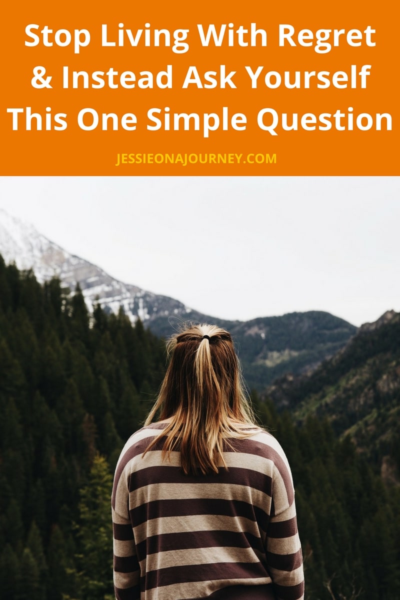 Stop Living With Regret & Instead Ask Yourself This One Simple Question