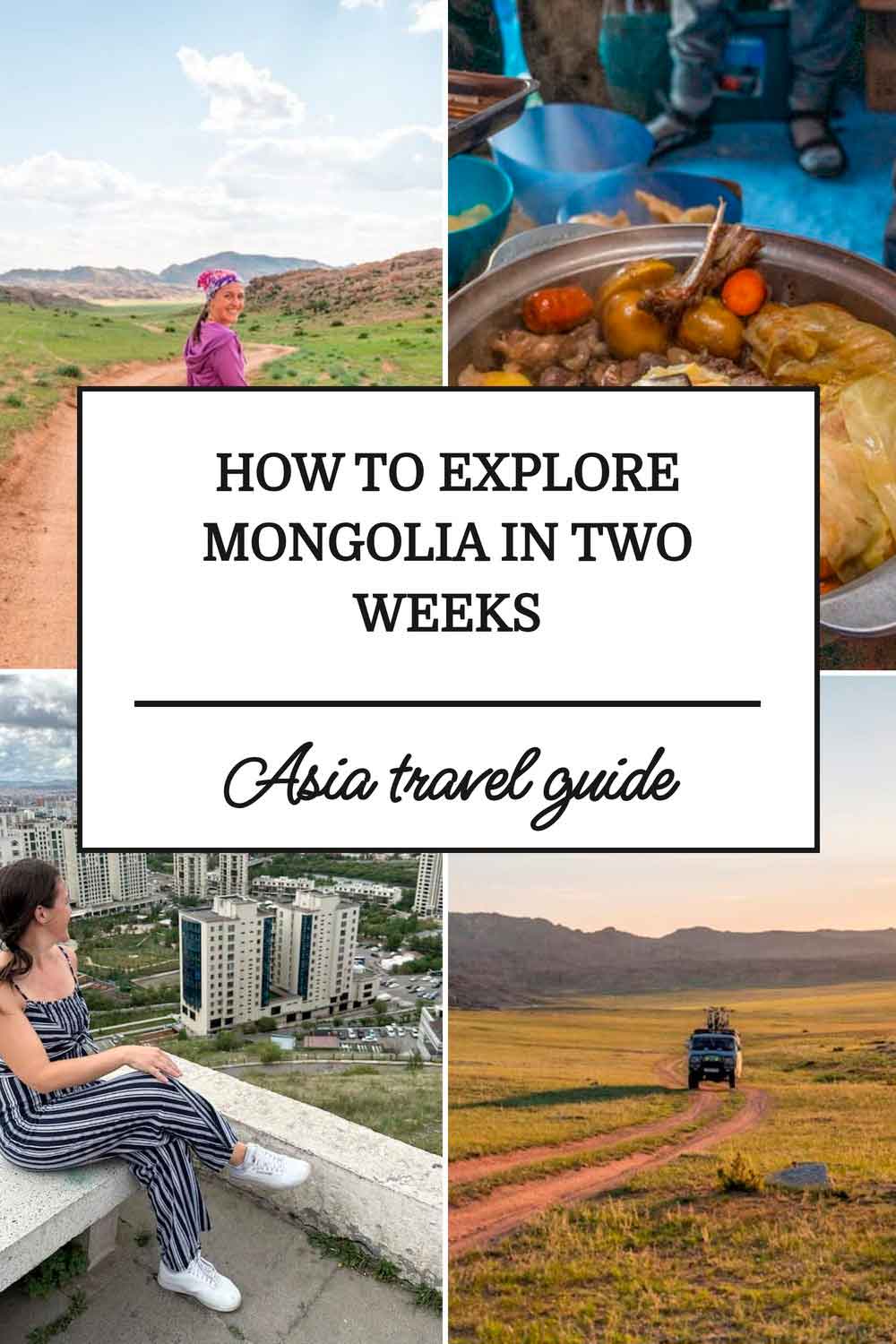 Pinterest-style graphic titled “How To Explore Mongolia In Two Weeks: Asia Travel Guide.” The collage features a traveler standing beside a dirt road in the Mongolian countryside, a traditional Mongolian meal, a woman overlooking the city of Ulaanbaatar, and a 4x4 vehicle driving across a vast grassland landscape. A white text box with the article title sits in the center.
