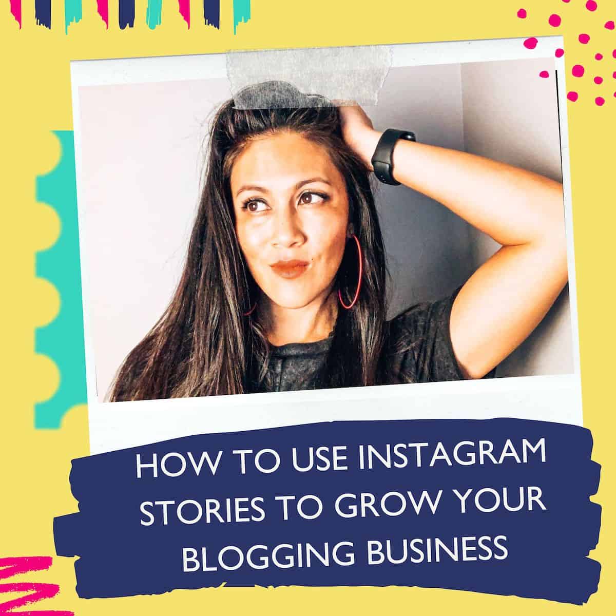 influencer sharing tips about how to use Instagram Stories to grow your blog