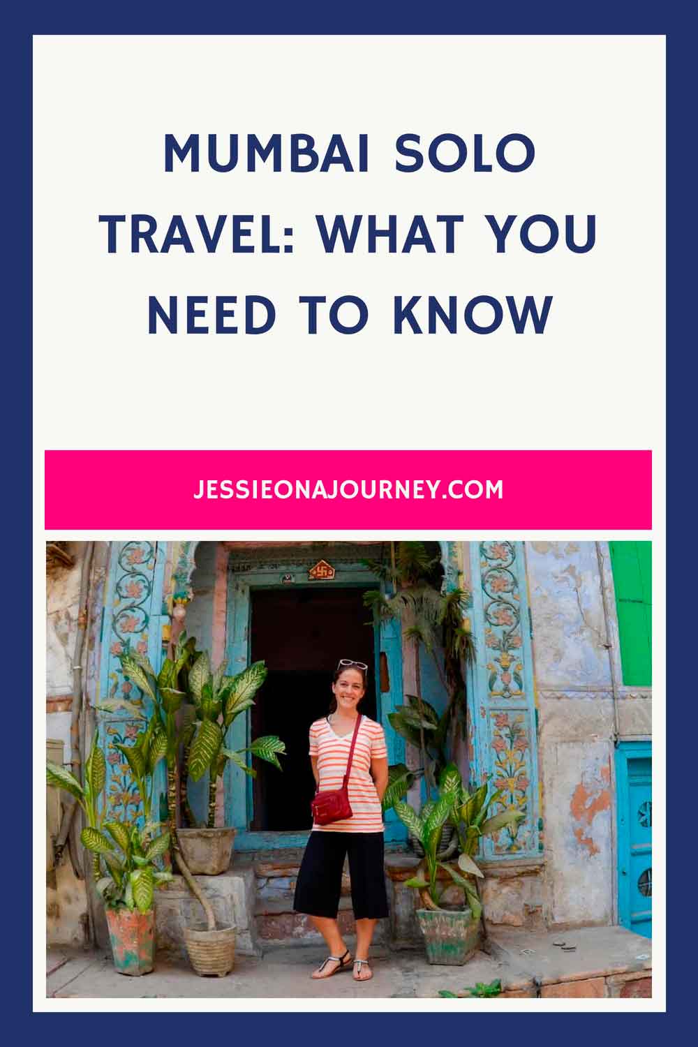 Pinterest graphic titled "Mumbai Solo Travel: What You Need To Know" featuring a traveler standing in front of a colorful historic doorway in Mumbai, highlighting tips and inspiration for solo travel in Mumbai, India.