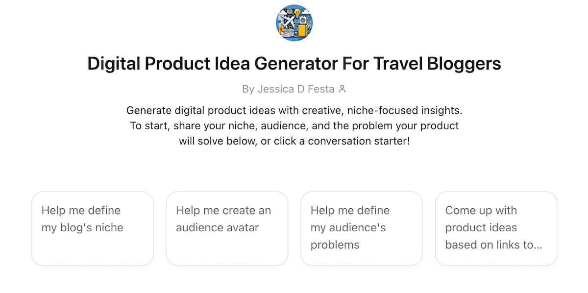 Screenshot of a "Digital Product Idea Generator for Travel Bloggers" custom GPT interface by Jessica D Festa. The screen displays four conversation starters: "Help me define my blog's niche," "Help me create an audience avatar," "Help me define my audience's problems," and "Come up with product ideas based on links."
