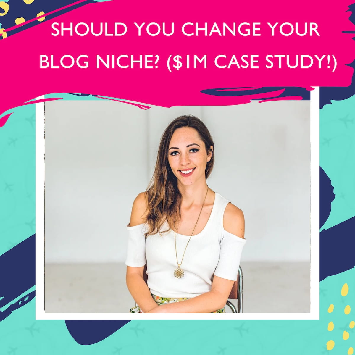 Blogger smiling at the camera with the words "Should You Change Your Blog Niche?" above her