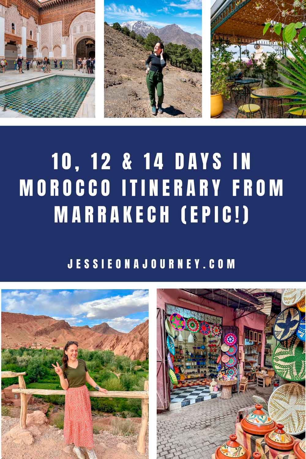 Pinterest pin for a Morocco travel itinerary featuring Marrakech architecture, mountain landscapes, a rooftop cafรฉ, colorful market stalls, and a traveler posing in a desert valley. Bold blue text reads โ10, 12 & 14 Days In Morocco Itinerary From Marrakech (Epic!)โ with JessieOnAJourney.com below.