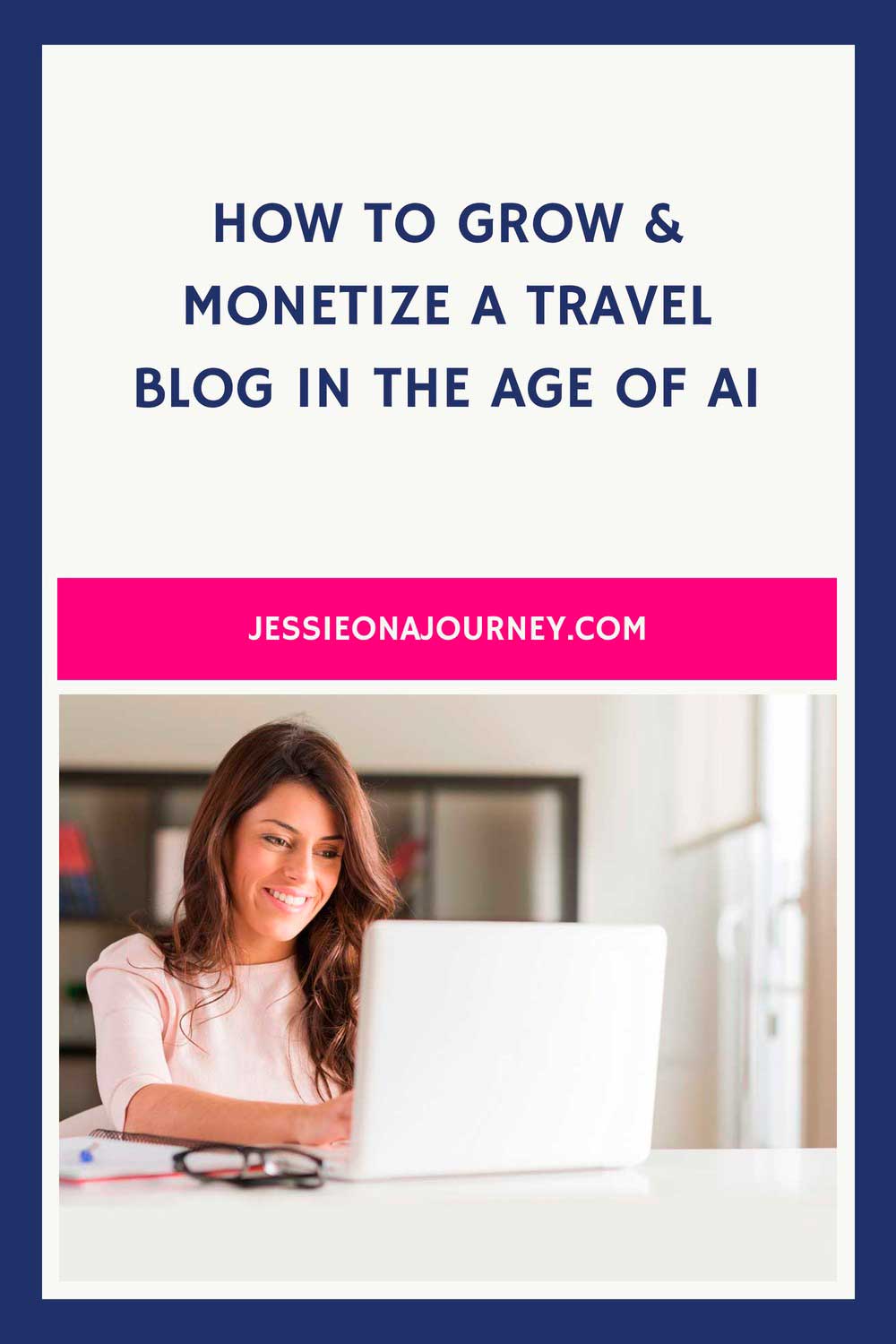 Pinterest pin about how to grow and monetize a travel blog in the age of AI, featuring a woman working on a laptop.